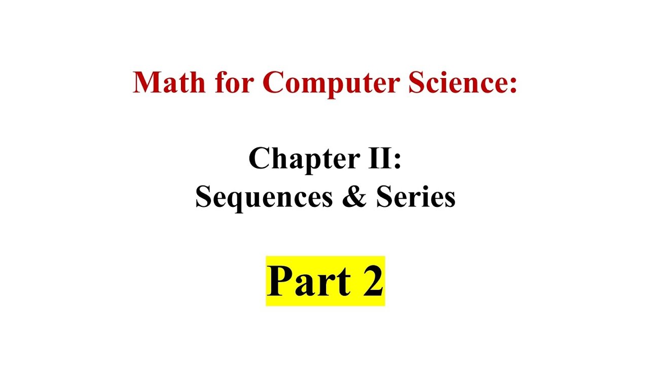 شرح الرياضيات لعلوم الحاسب Mathematics for CS Ch 2 Part 2 (Sequences & Series)