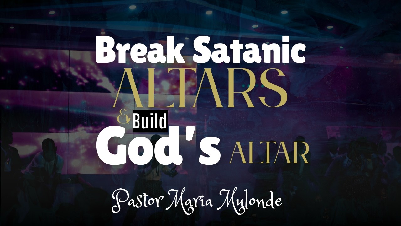BREAK SATANIC ALTARS AND BUILDING GOD'S ALTAR | PASTOR MARIA MULONDE | 10-03-2026
