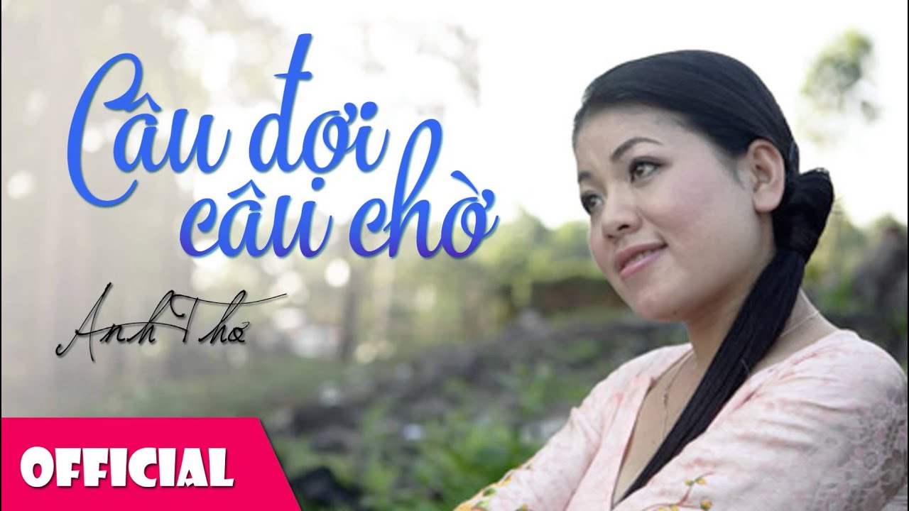 Câu Đợi Câu Chờ | Ca Sỹ Anh Thơ [HD]