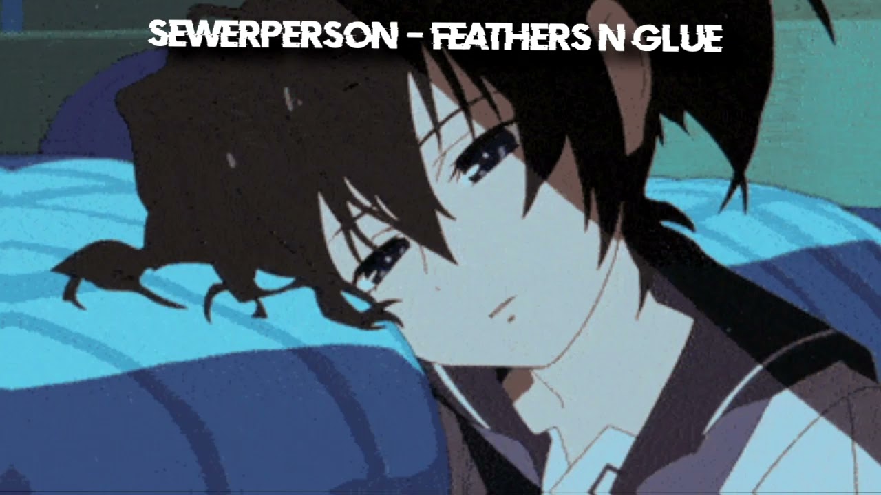 sewerperson - feathers n glue (Slowed+Reverb+FX)