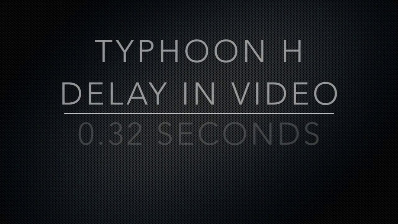 Typhoon H Video Delay Test