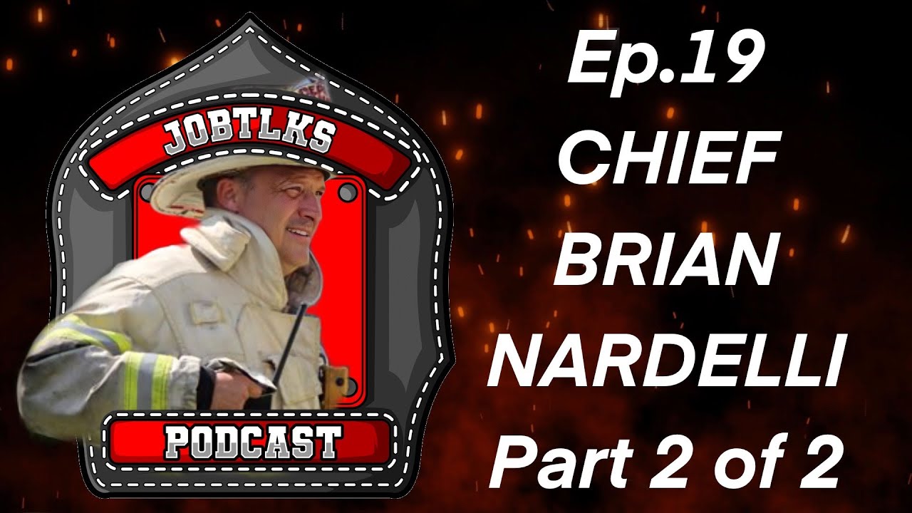 Ep.19 Brockton Fire Chief Brian Nardelli on Wood Frame Fire Tactics Part 2 | JobTlks Podcast