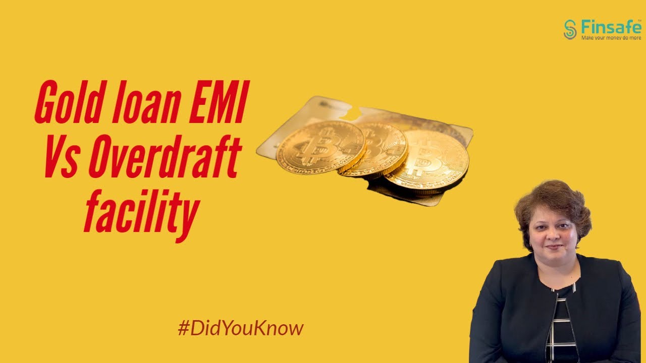 How to choose between Gold loan with EMI Vs Overdraft facility?