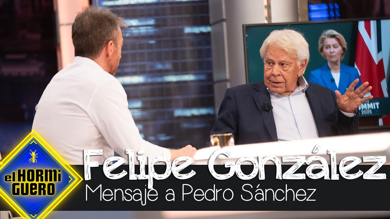 El mensaje de Felipe González a Pedro Sánchez - El Hormiguero