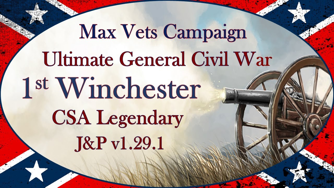 Ultimate General: Civil War │ J&P Mod v1.29.1 │ LG CSA │ 1st Winchester
