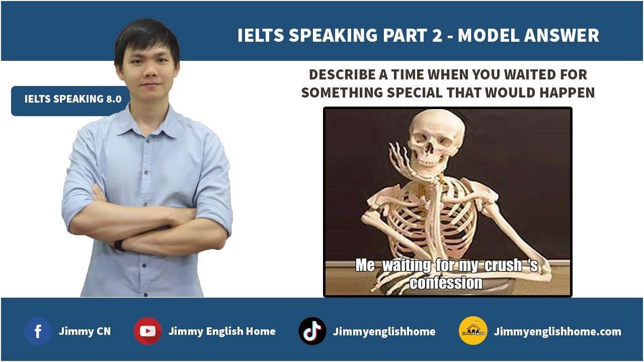 IELTS SPEAKING PART 2 DESCRIBE A TIME WHEN YOU WAITED FOR SOMETHING SPECIAL THAT WOULD HAPPEN