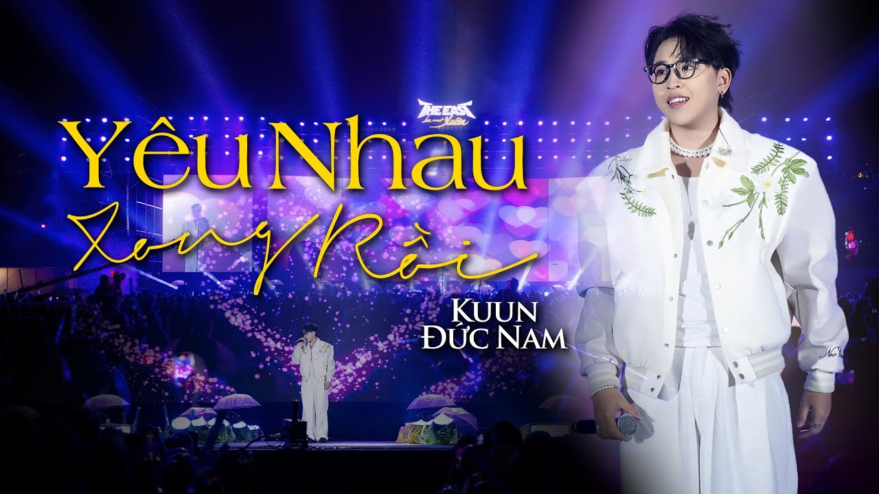 Y&Ecirc;U NHAU XONG RỒI -KUUN ĐỨC NAM LIVE | CONCERT THE EAST 29/03/2025