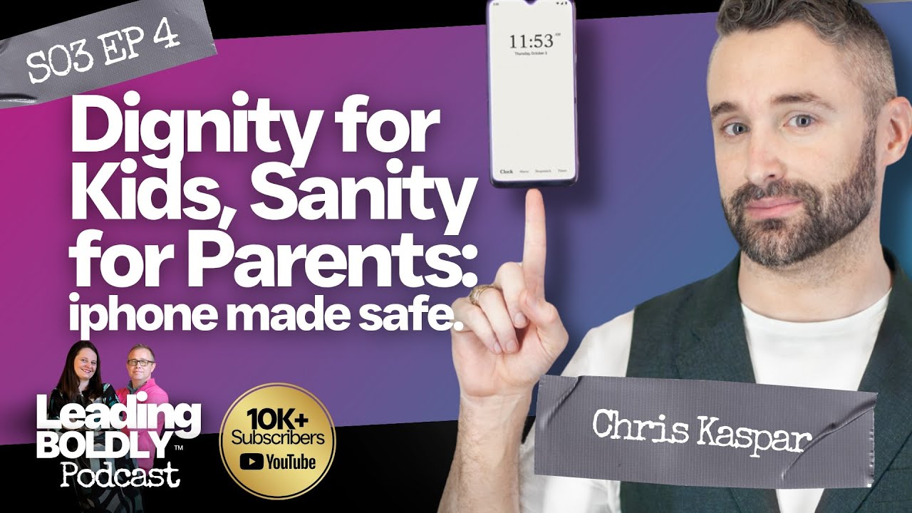 Dignity for Kids, Sanity for Parents - Iphone made safe | Chris Kaspar | S3 EP 4