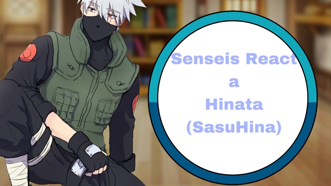 •Senseis React a Hinata(SasuHina)•