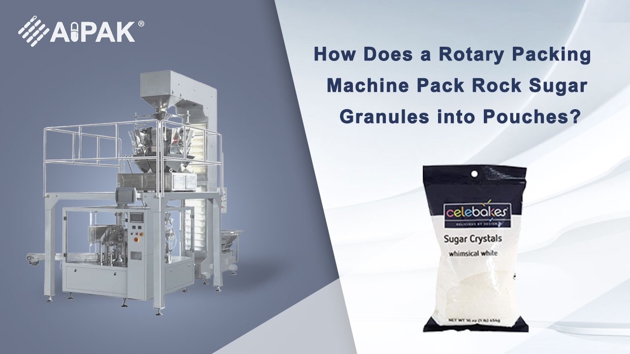 How Does a Rotary Packing Machine Pack Rock Sugar Granules into Pouches?