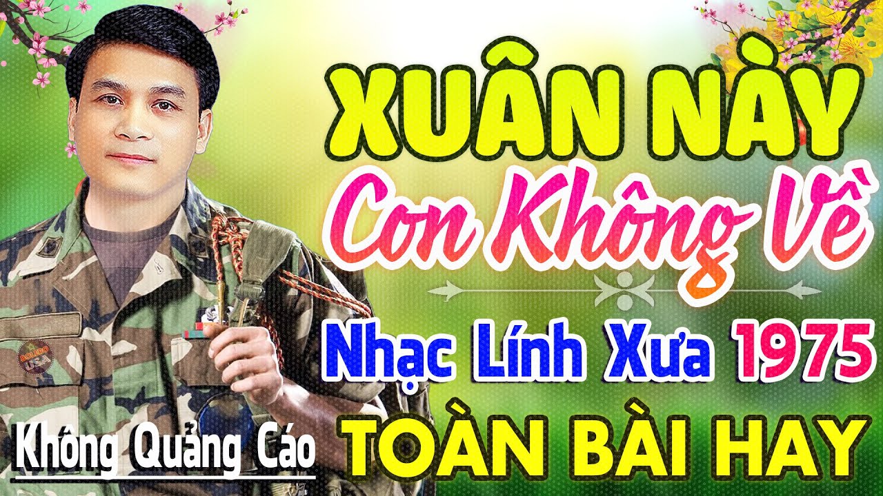 Xuân Này Con Không Về ♪ 22 Bài Nhạc Lính Hải Ngoại 1975 Bất Hủ Toàn Bài Hay Cả Làng Cùng Nghe