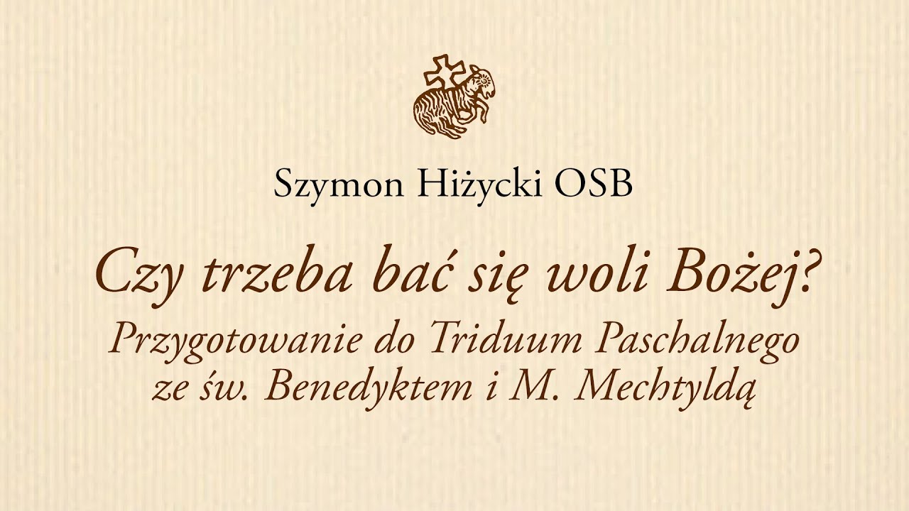 Czy trzeba bać się woli Bożej? Przygotowanie do Triduum Paschalnego ze św. Benedyktem i M. Mechtyldą