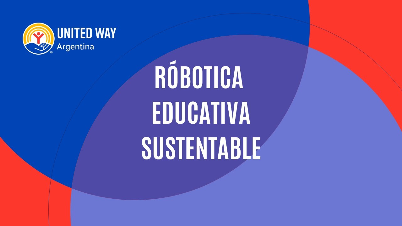 United Way Argentina - Róbotica Educativa Sustentable Google.org
