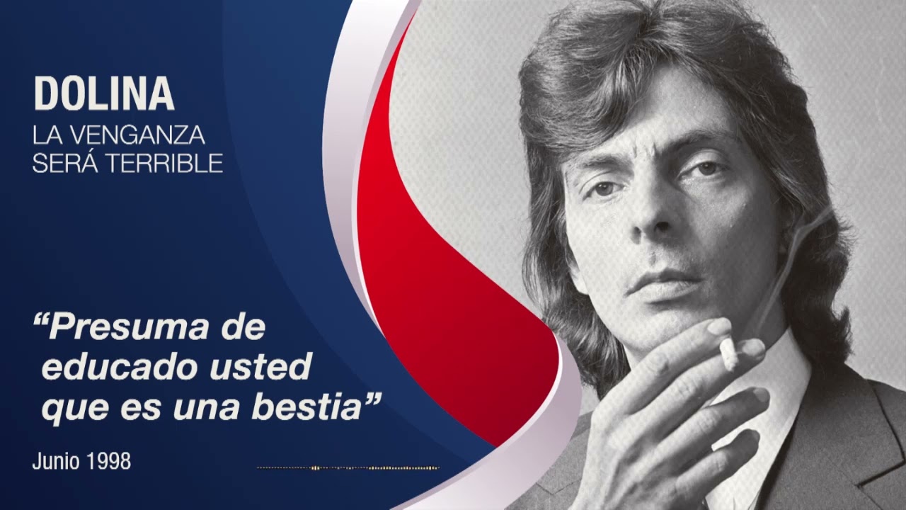 Dolina - La Venganza será Terrible - Presuma de educado usted que es una bestia.