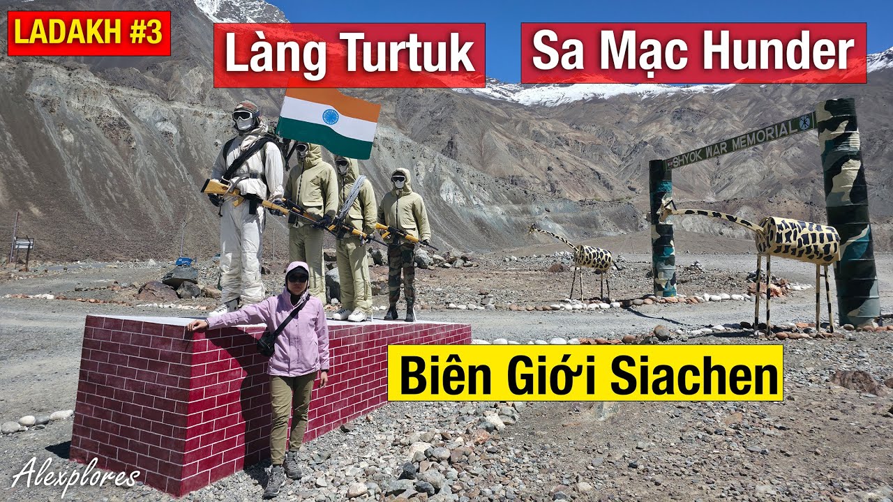 MỘT ẤN ĐỘ KHÁC #3: Biên Giới Siachen, Làng Turtuk & Sa Mạc Hunder
