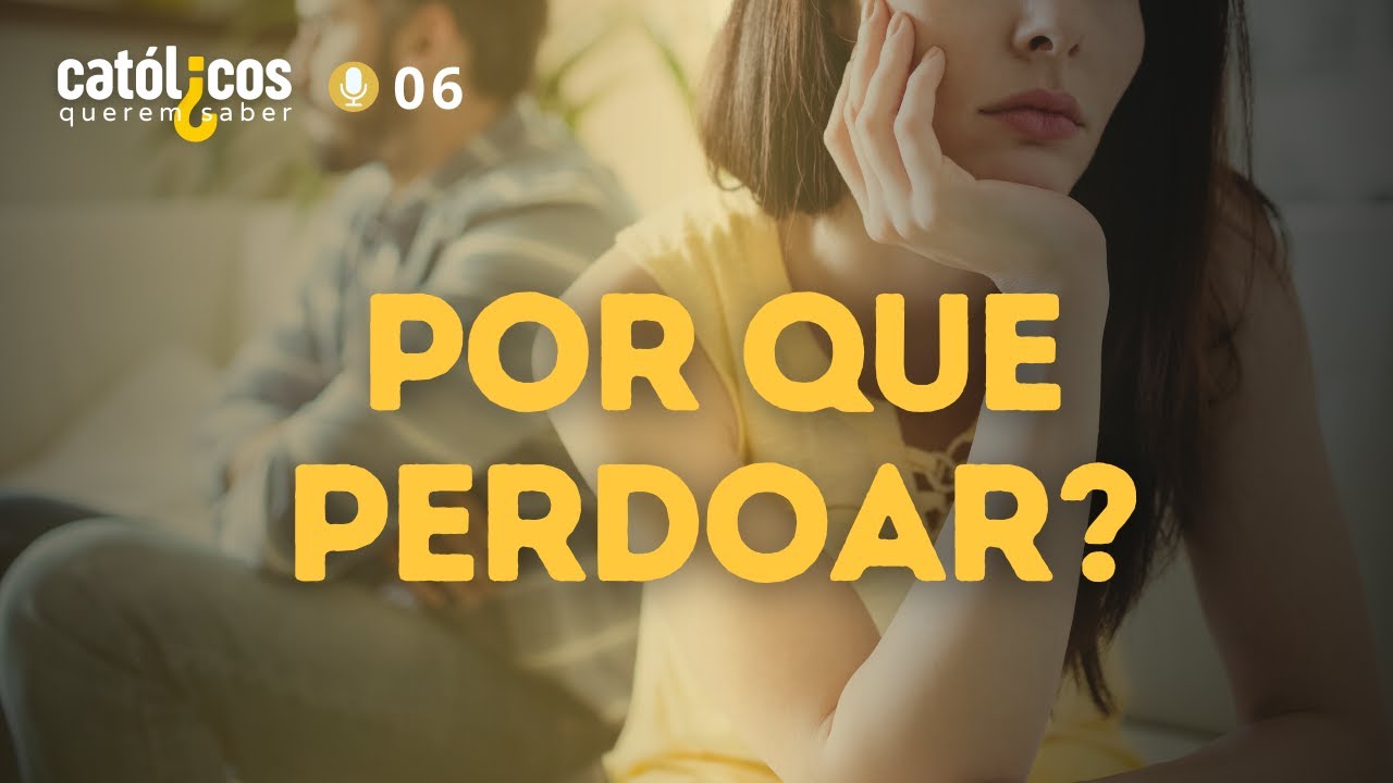 Por que Jesus nos ensina liberar o perdão? | Católicos Querem Saber - Podcast #06