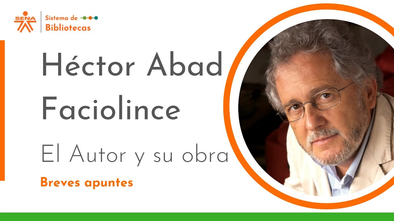 Héctor Abad Faciolince. El autor y su obra. Breves apuntes
