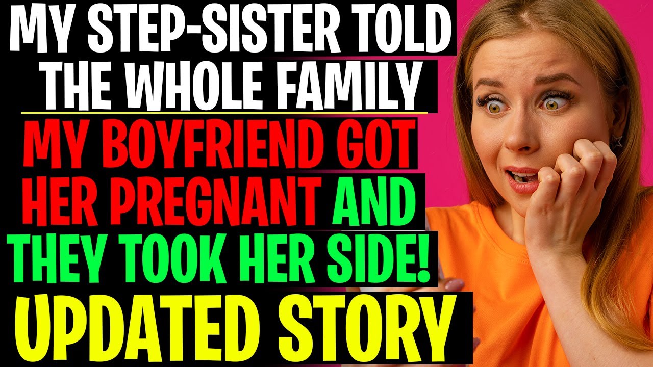 Stepsister Is Telling Whole Family MY BOYFRIEND Got Her Pregnant r/Relationships