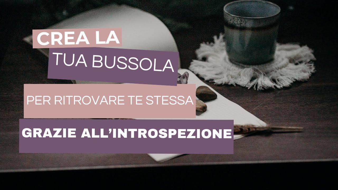 Introspezione: La tua bussola per ritrovare te stessa