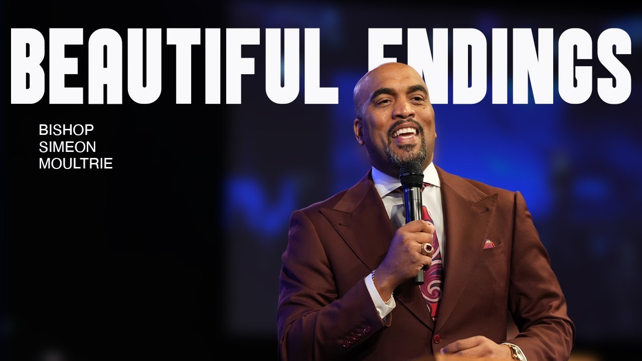 Beautiful Endings | Bishop Simeon Moultrie |  8am