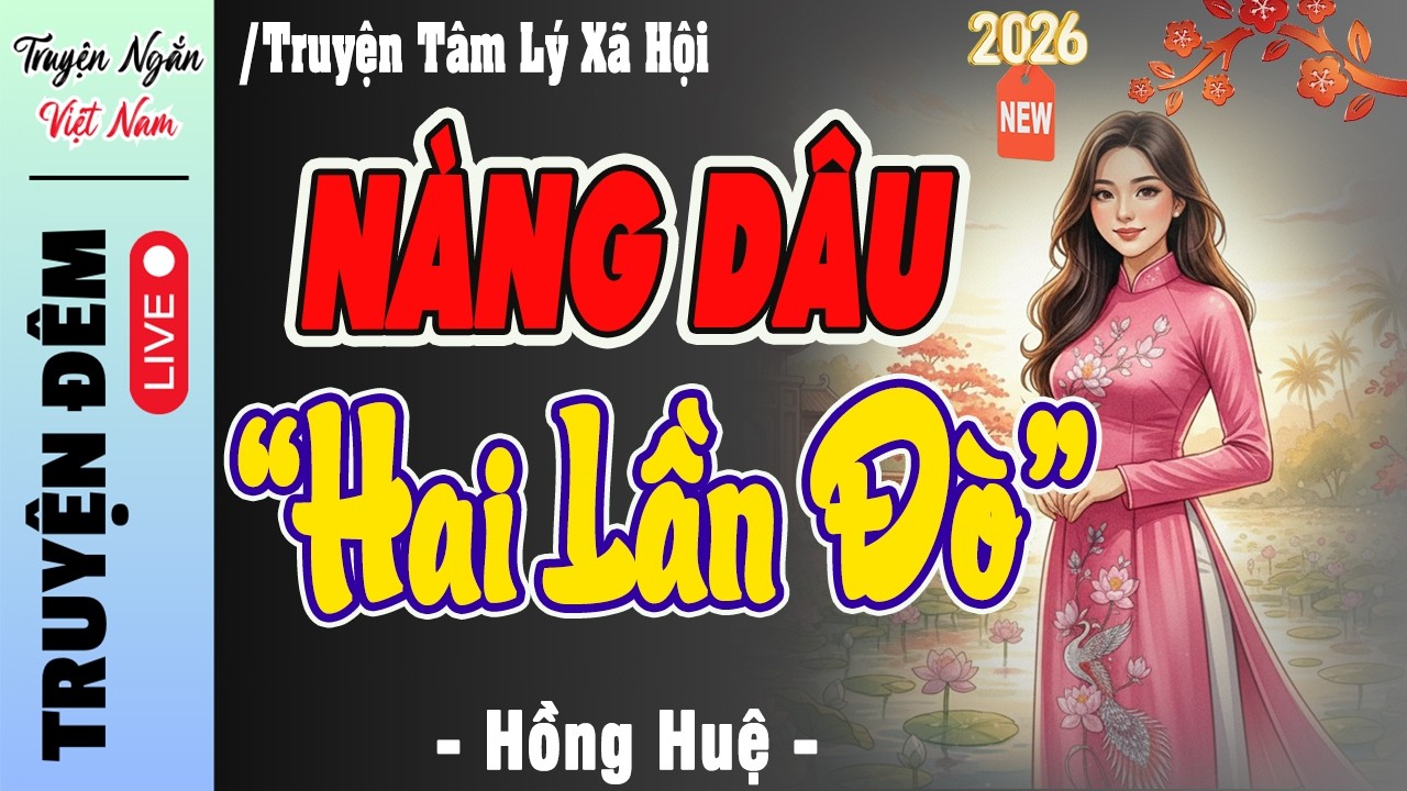 [ Đặc Biệt Hay 2026 ] Nghe kể chuyện đời thực : NÀNG DÂU HAI LẦN ĐÒ | Giọng kể HỒNG HUỆ lôi cuốn