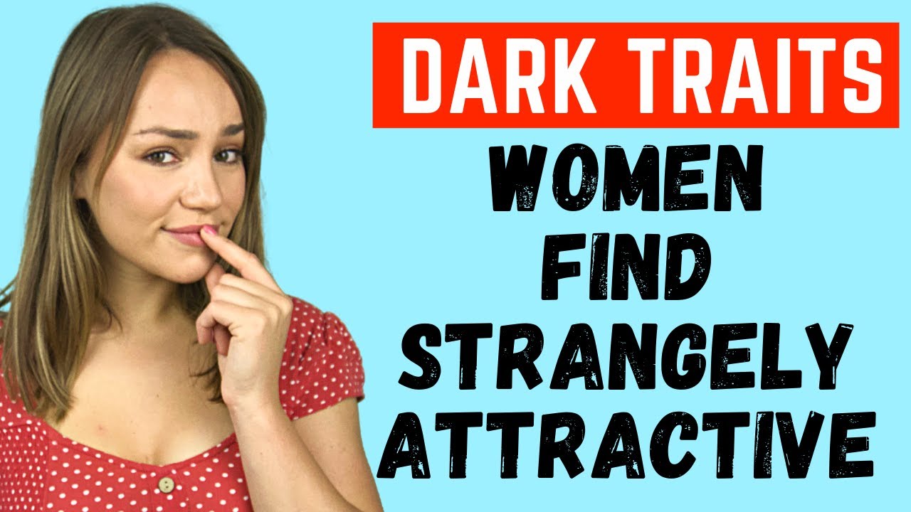 7 Dark Traits Women Find Strangely Attractive