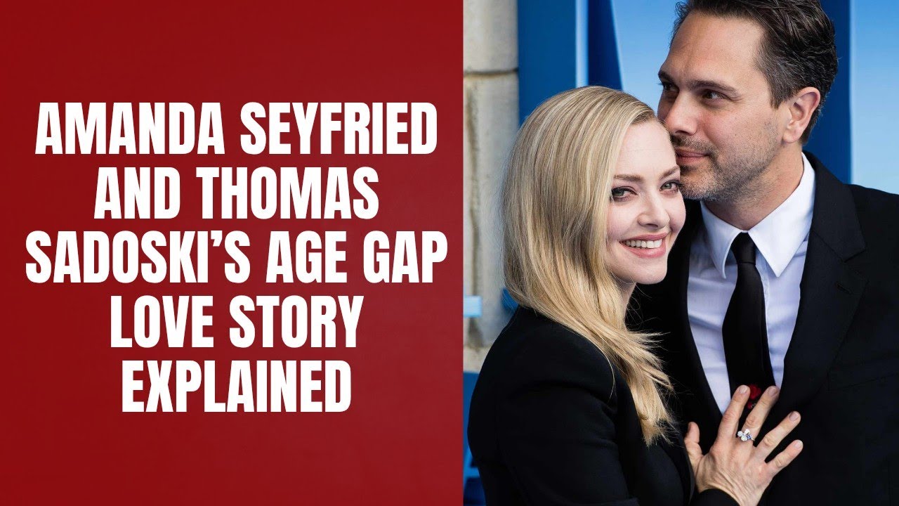 Amanda Seyfried and Thomas Sadoski’s Age Gap Love Story Explained