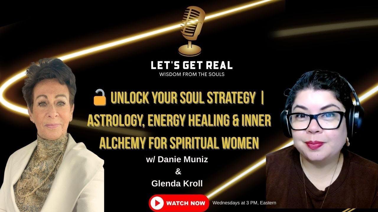 Unlock Your Soul Strategy | Astrology, Energy Healing & Inner Alchemy | Danie CMuniz | GLENDA KROLL
