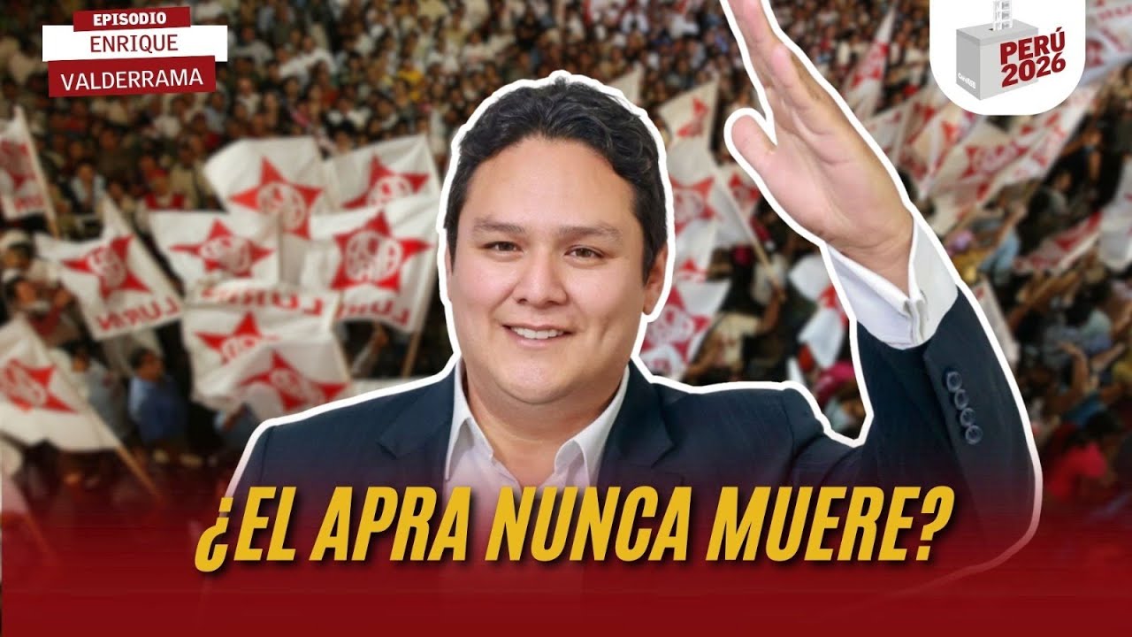 ¿El APRA nunca MUERE? | ENRIQUE VALDERRAMA | PERÚ 2026