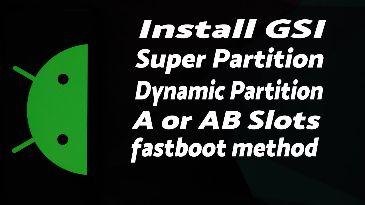 How to Install GSI | Super Partition | Dynamic Partition | A & AB Slots | Fastboot | Detailed Guide