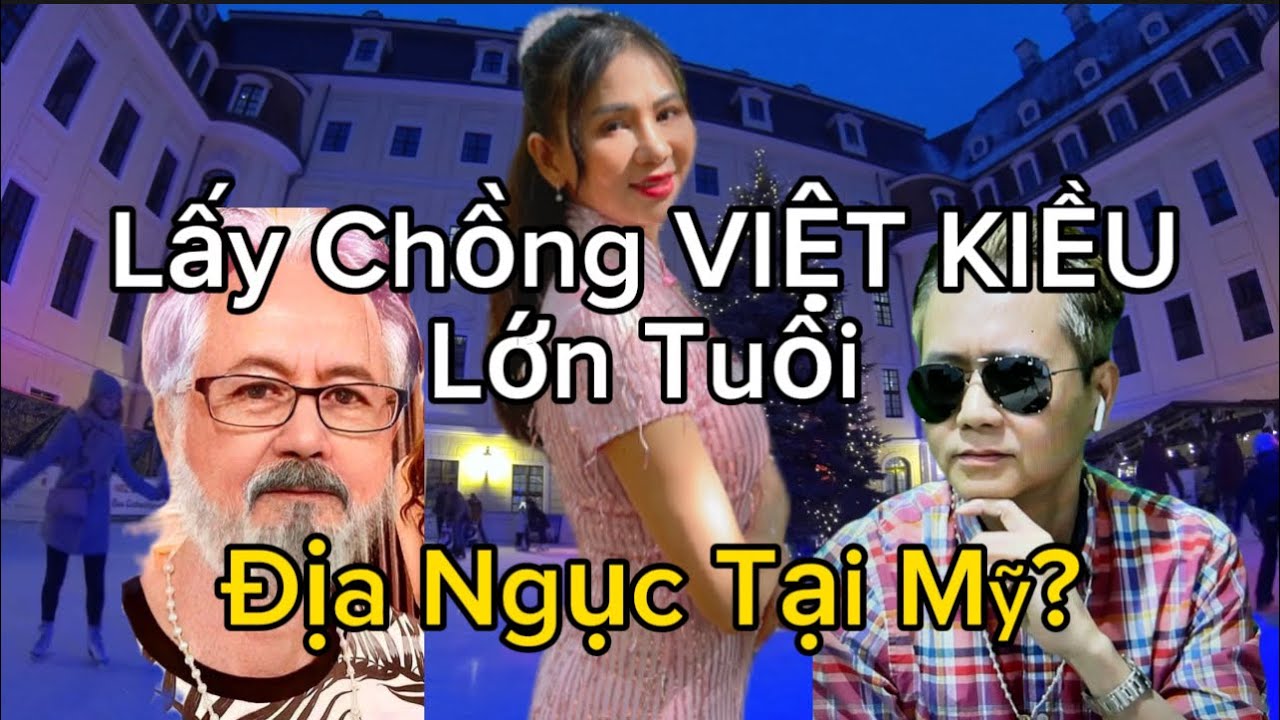 Lấy Chồng VIỆT KIỀU Lớn Tuổi Để Đổi Đời - Cuộc Sống Mỹ Và Bài Học