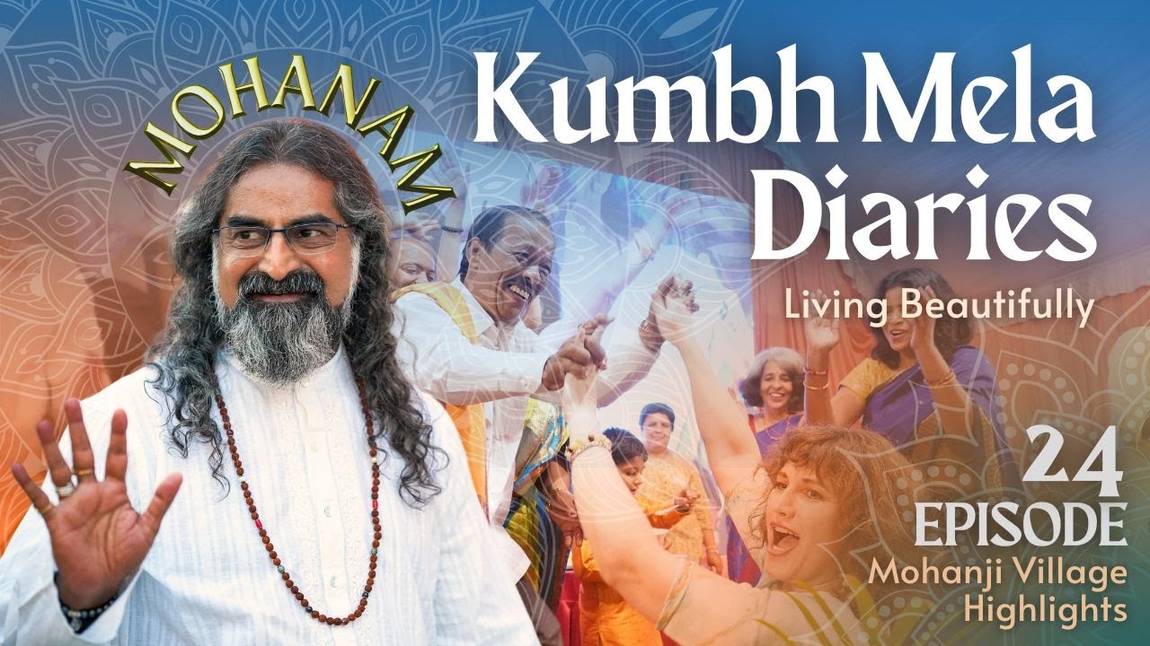 MOHANAM - Living Beautifully! ˙✧˖°🎥 ༘ ⋆° Kumbh Mela Diaries 🎬 Mohanji Village Highlights
