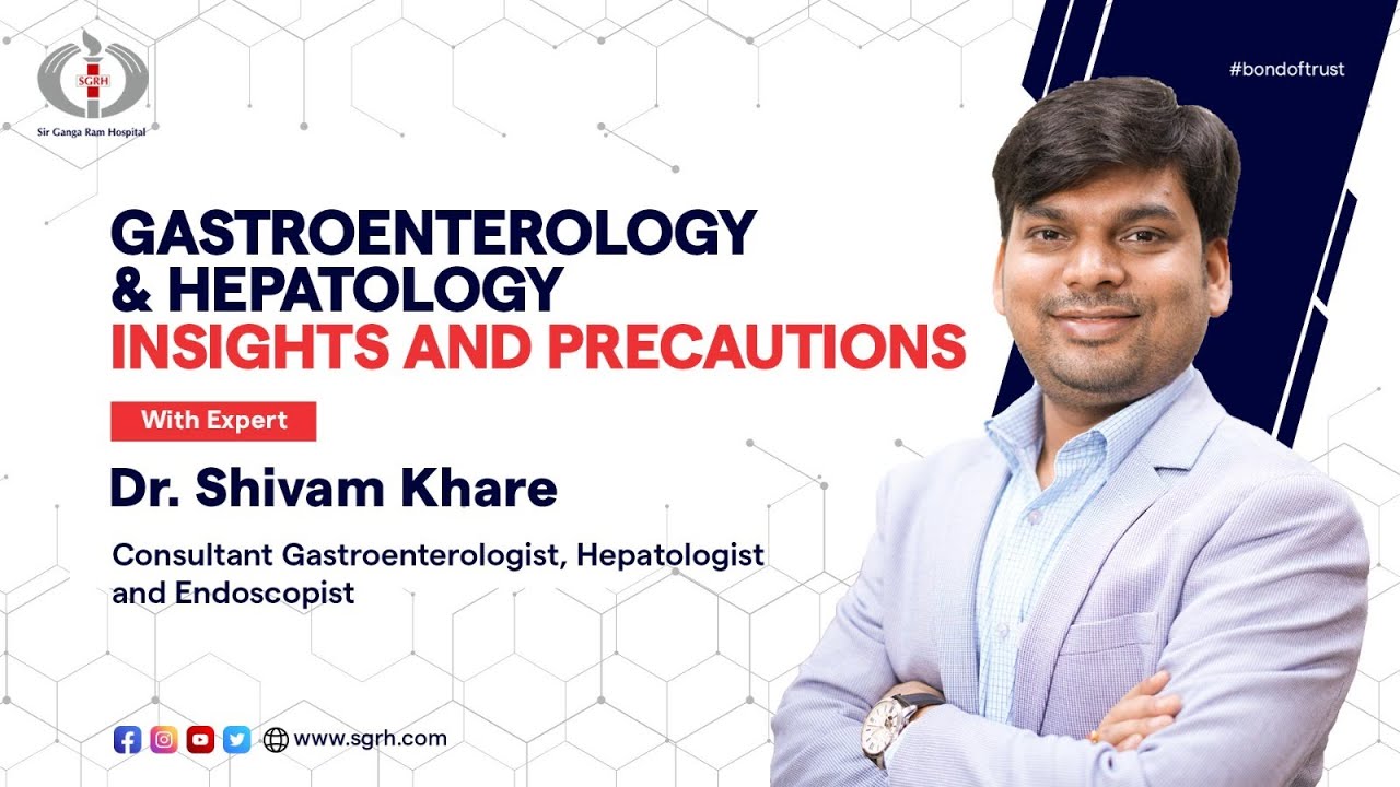 Gastroenterology & Hepatology: Expert Insights and Precautions | Sir Ganga Ram Hospital