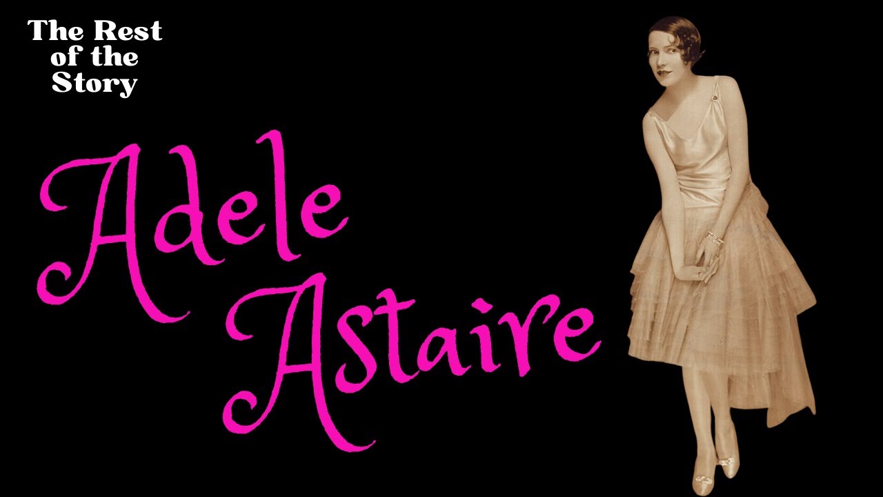 Adele Astaire: The Forgotten Dancer Who Made Fred Astaire Possible | The Rest of the Story | ep 50