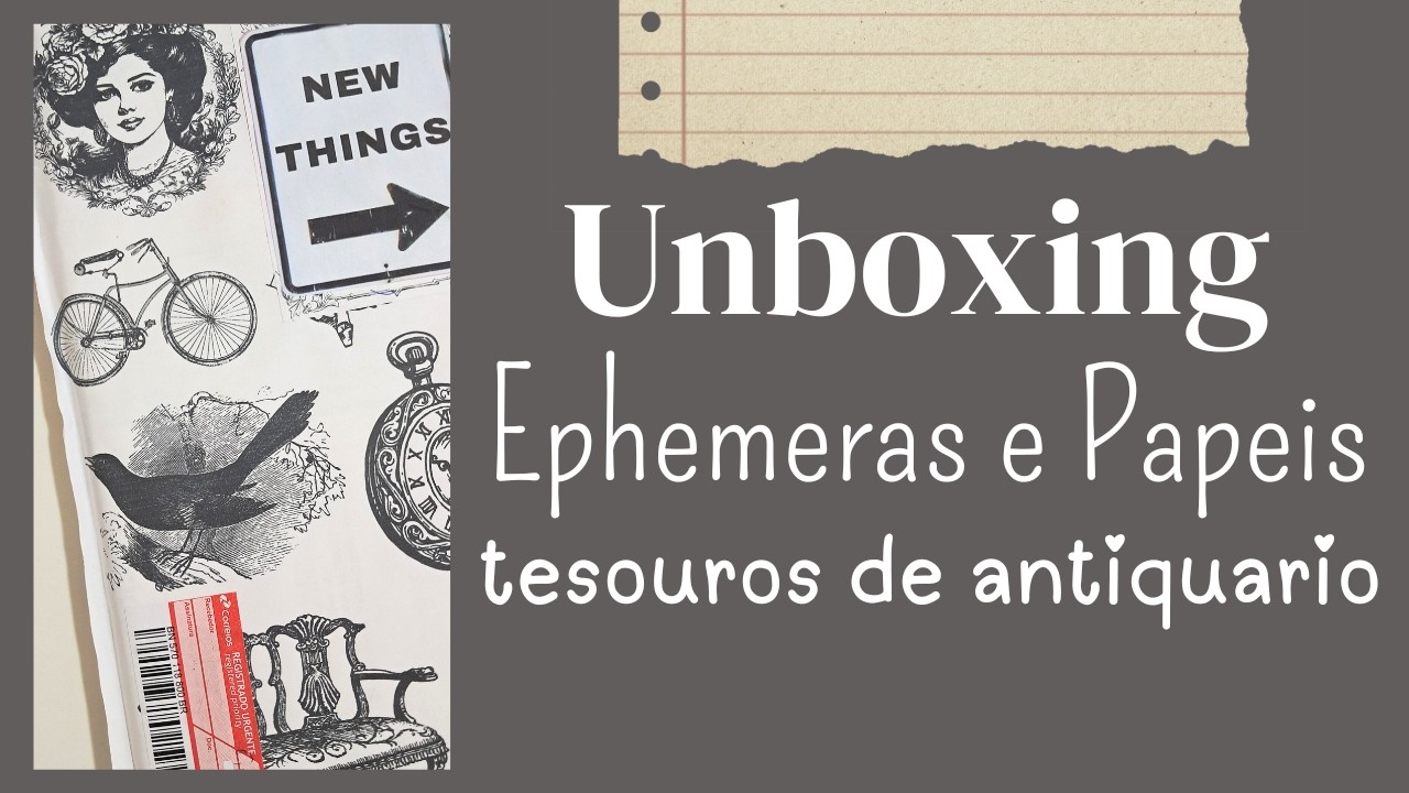 Unboxing - Ephemeras e Papeis - Tesouros de Antiquario - Journaling