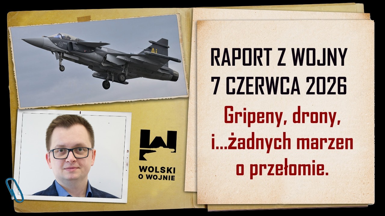 UKRAINA RAPORT Z WOJNY 7 CZERWCA  2026. Gripeny, drony i...żadnych marzeń o przełomie.