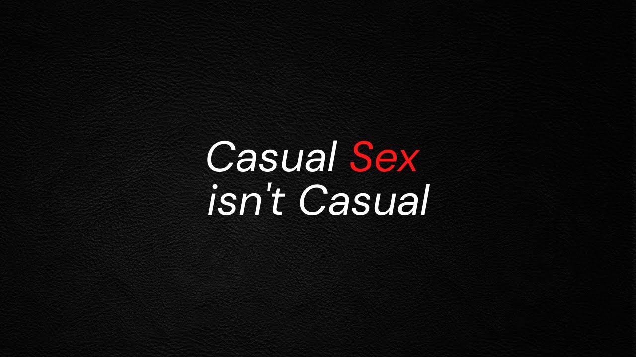 Casual Sex Isn't Casual