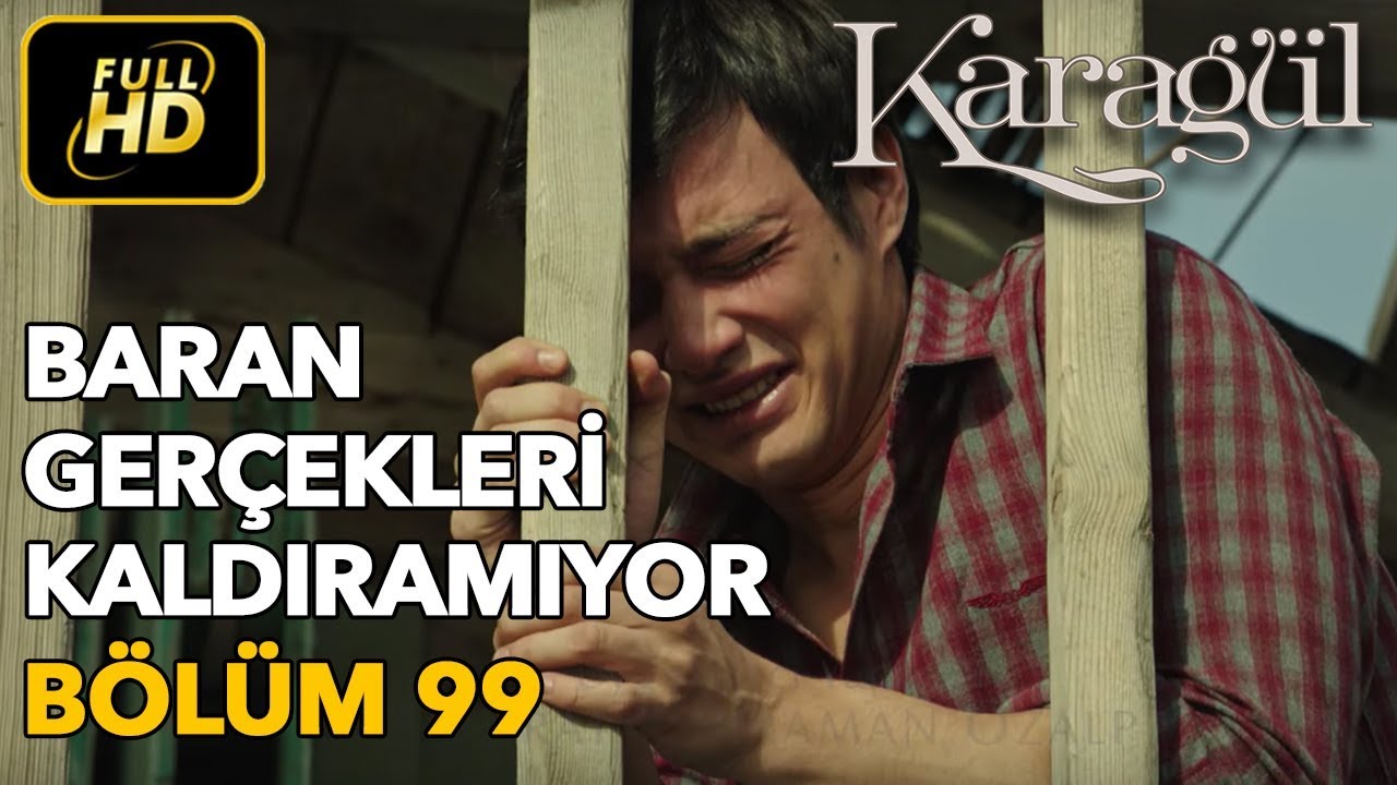 Karagül 99. Bölüm / Full HD (Tek Parça) - Baran Gerçekleri Kaldıramıyor