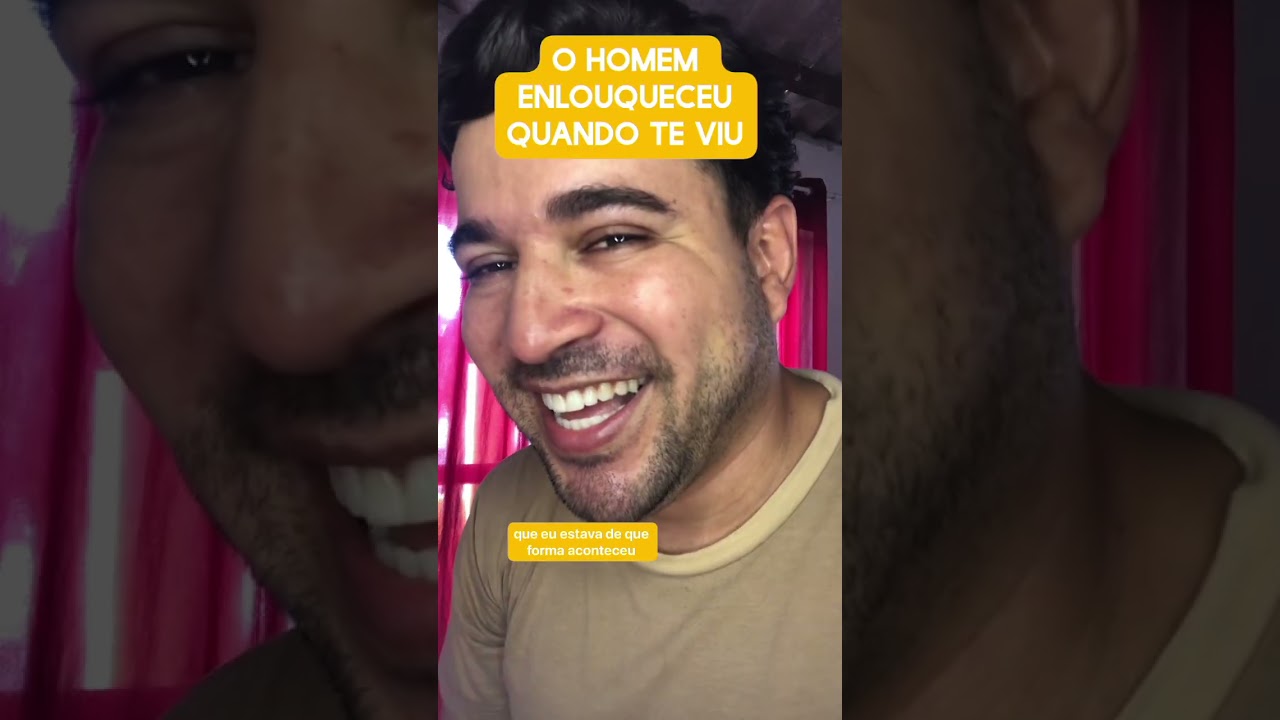 O homem enlouqueceu quando te viu