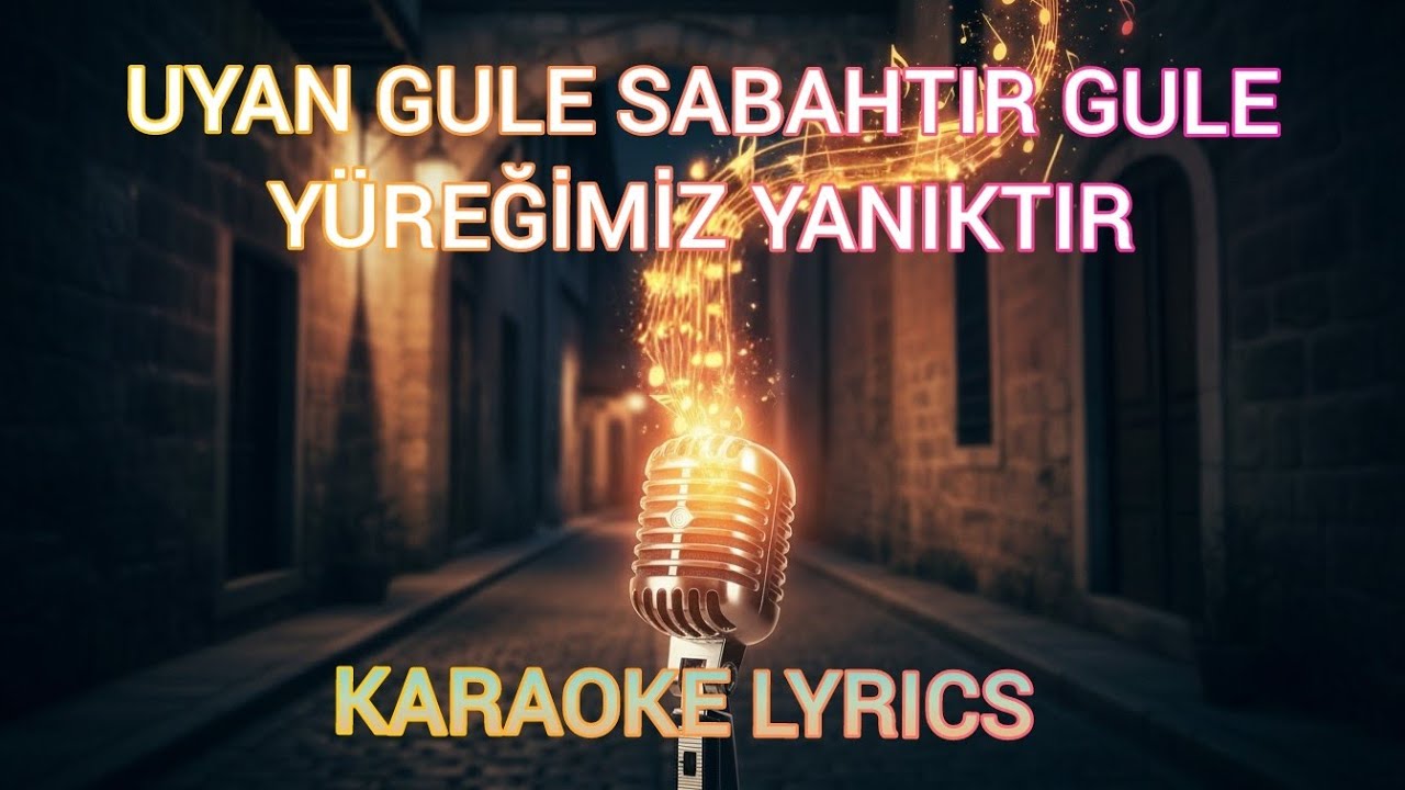 Uyan Gule Sabahtır Gule Yüreğimiz Yanıktır Karaoke Lyrics Altyapı Fon Müziği Enstrümantal 