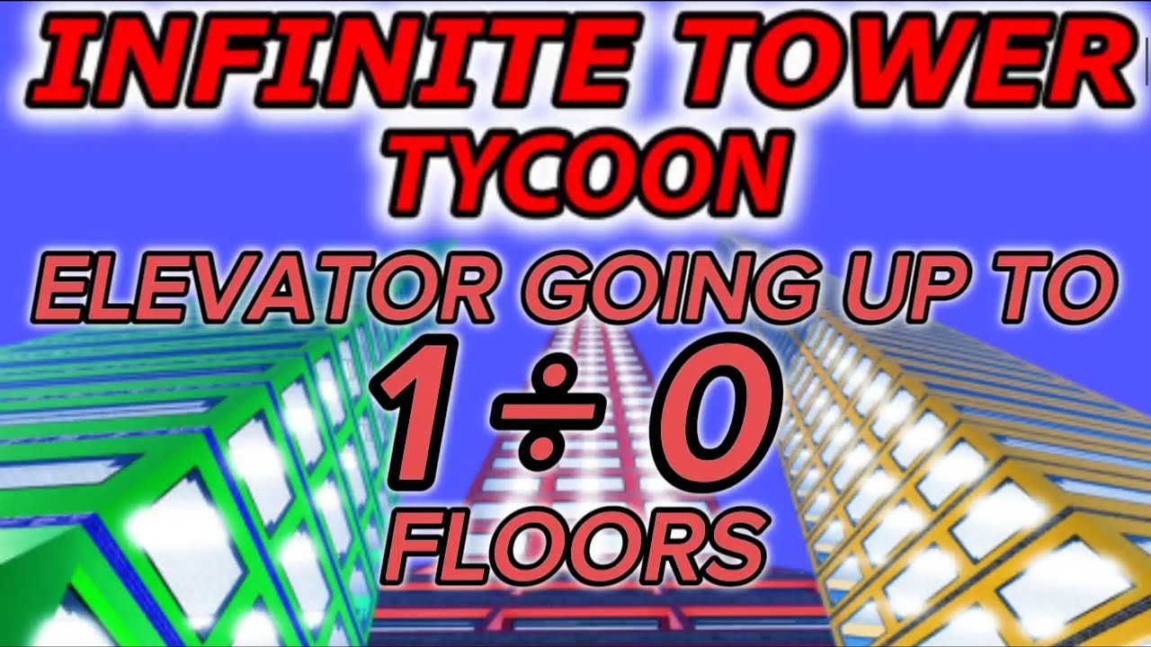 Infinite Tower Tycoon Elevator going up to 1 &divide; 0 Floors