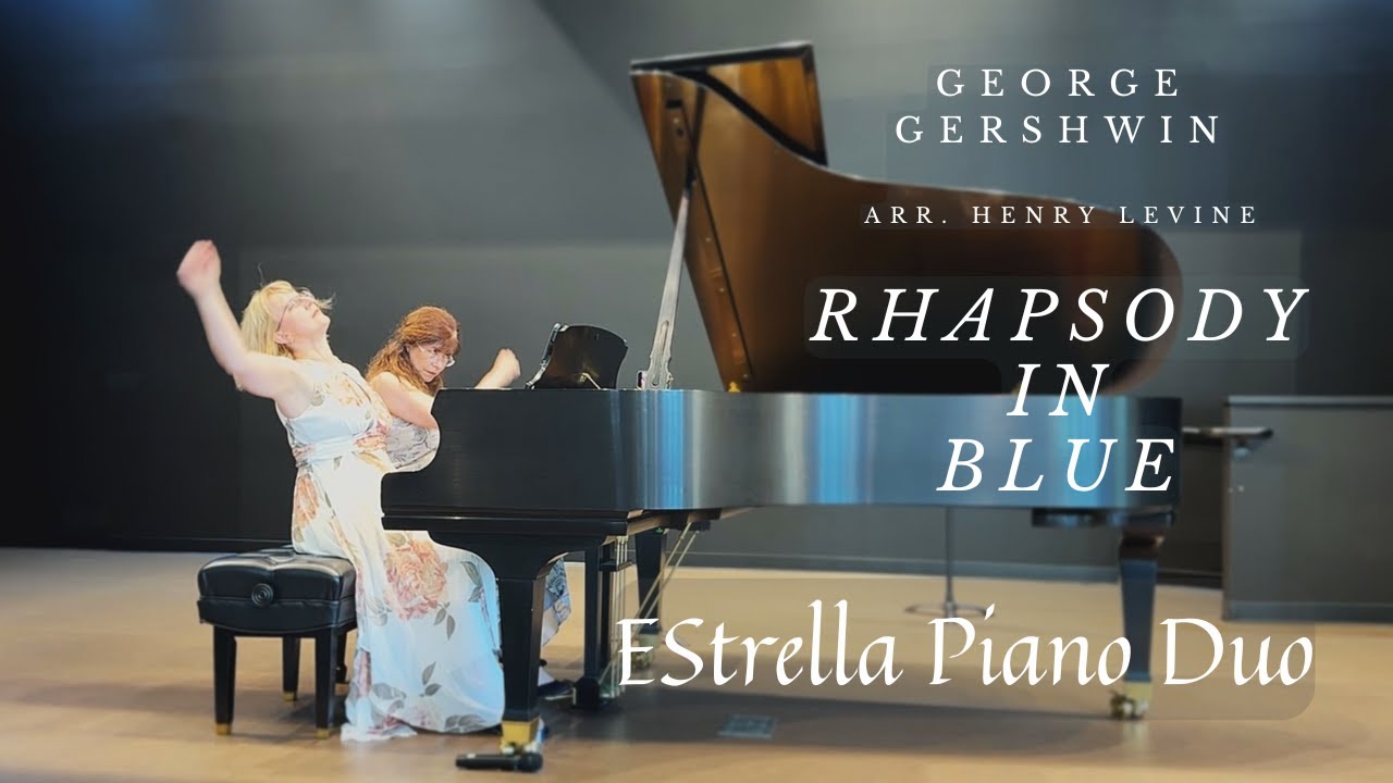 Gershwin - Rhapsody In Blue - EStrella Piano Duo