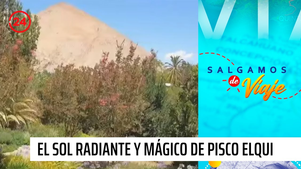Salgamos de viaje | Pisco Elqui: El pueblito mágico del sol radiante
