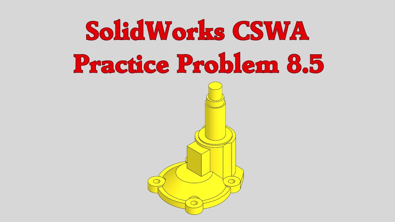 SolidWorks CSWA Practice Problem 8.5