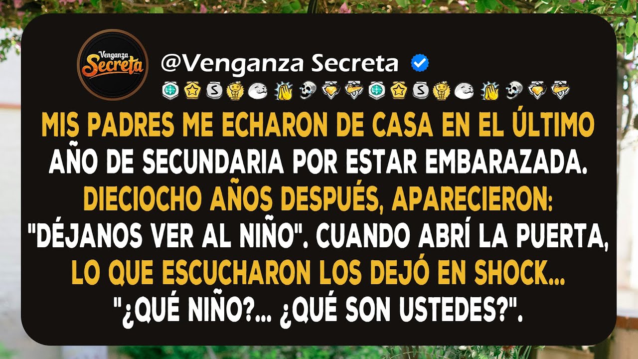 Mis padres me echaron de casa en el último año de secundaria por estar embarazada. Dieciocho años...