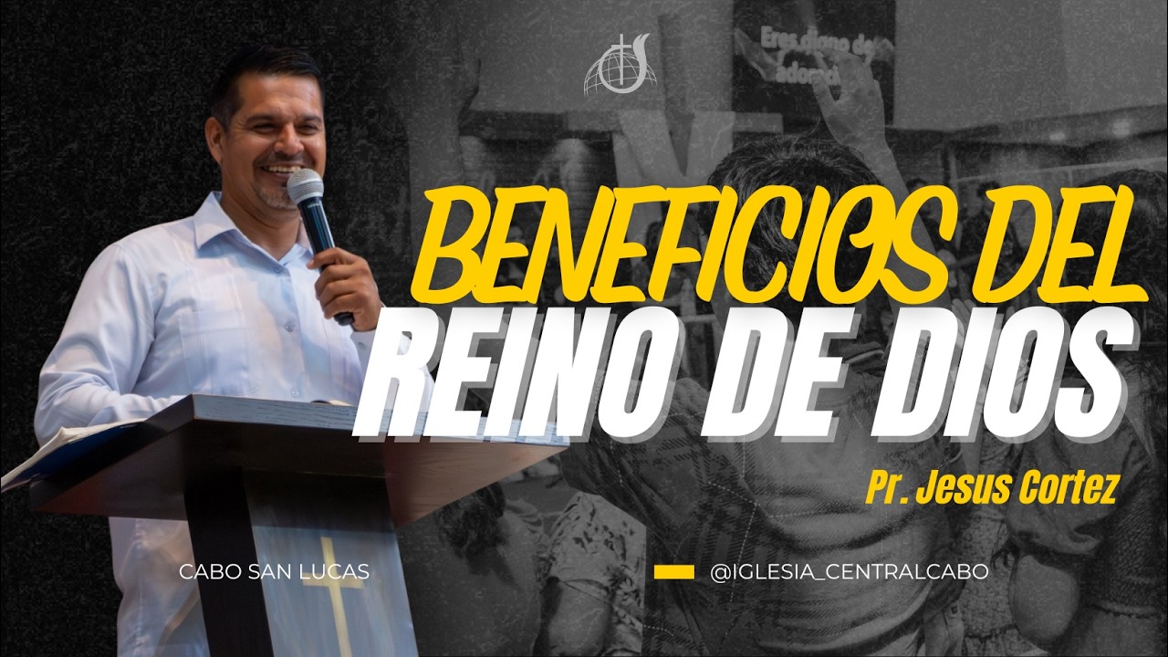 BENEFICIOS DEL REINO DE DIOS - Pastor Jesus Cortez