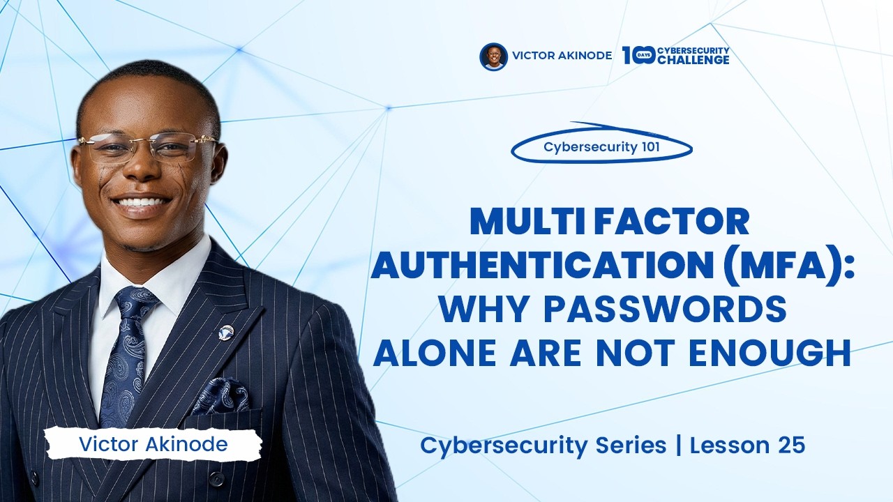 LESSON 25: Multi-Factor Authentication (MFA): Why Passwords Alone Are Not Enough