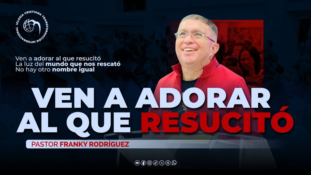 Ven a adorar al que resucitó| Pastor Franky Rodríguez