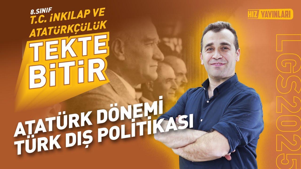 TEKTE BİTİR - LGS 2025: İnkılap Tarihi - Atatürk Dönemi Türk Dış Politikası - Konu Anlatımı