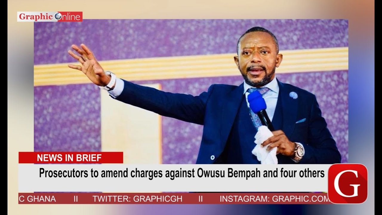 Prosecutors to amend charges against Owusu Bempah and four others